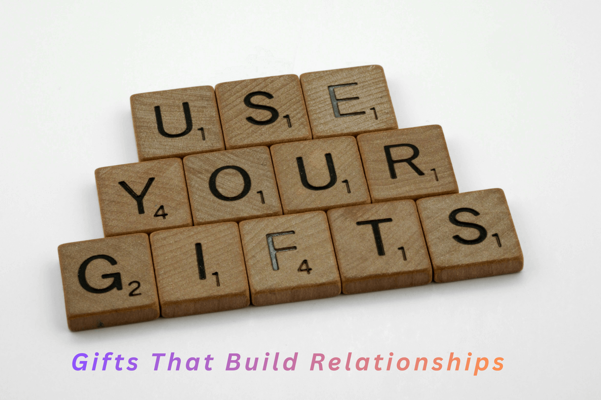 Gifts That Build Relationships